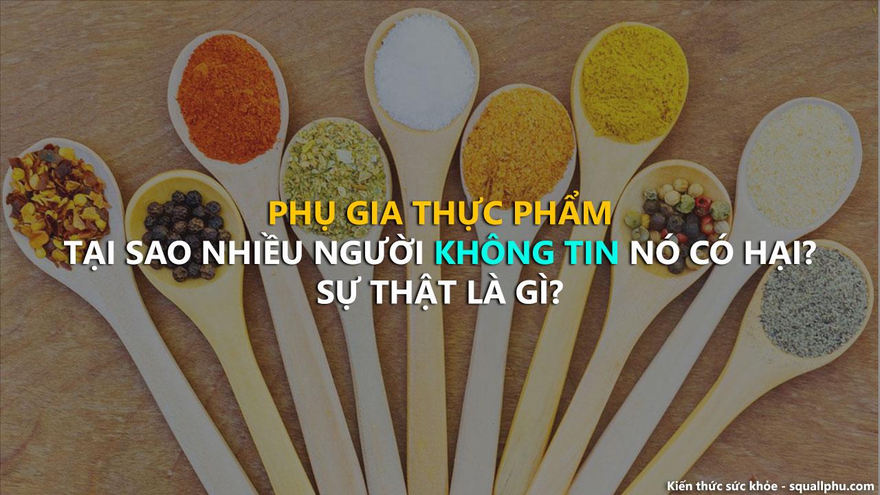 Phụ gia thực phẩm có an toàn? Nếu không an toàn, tại sao bạn ăn nó hàng ngày?